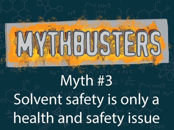 MythBusters: Solvent safety is only a health and safety issue